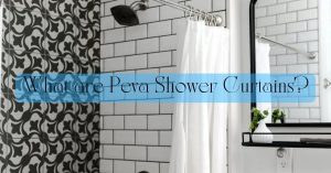 Read more about the article What are Peva Shower Curtains?