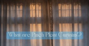 Read more about the article What are Pinch Pleat Curtains?