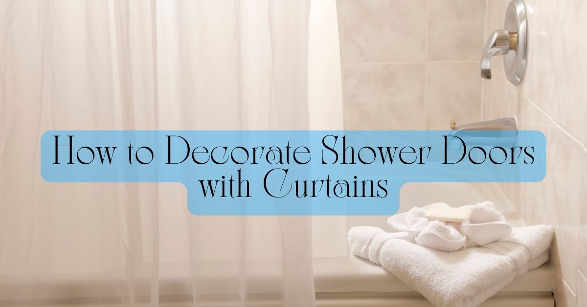 Read more about the article How to Decorate Shower Doors with Curtains