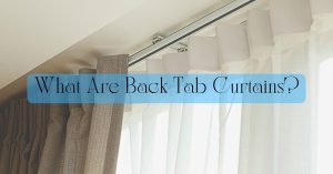 Read more about the article What Are Back Tab Curtains?